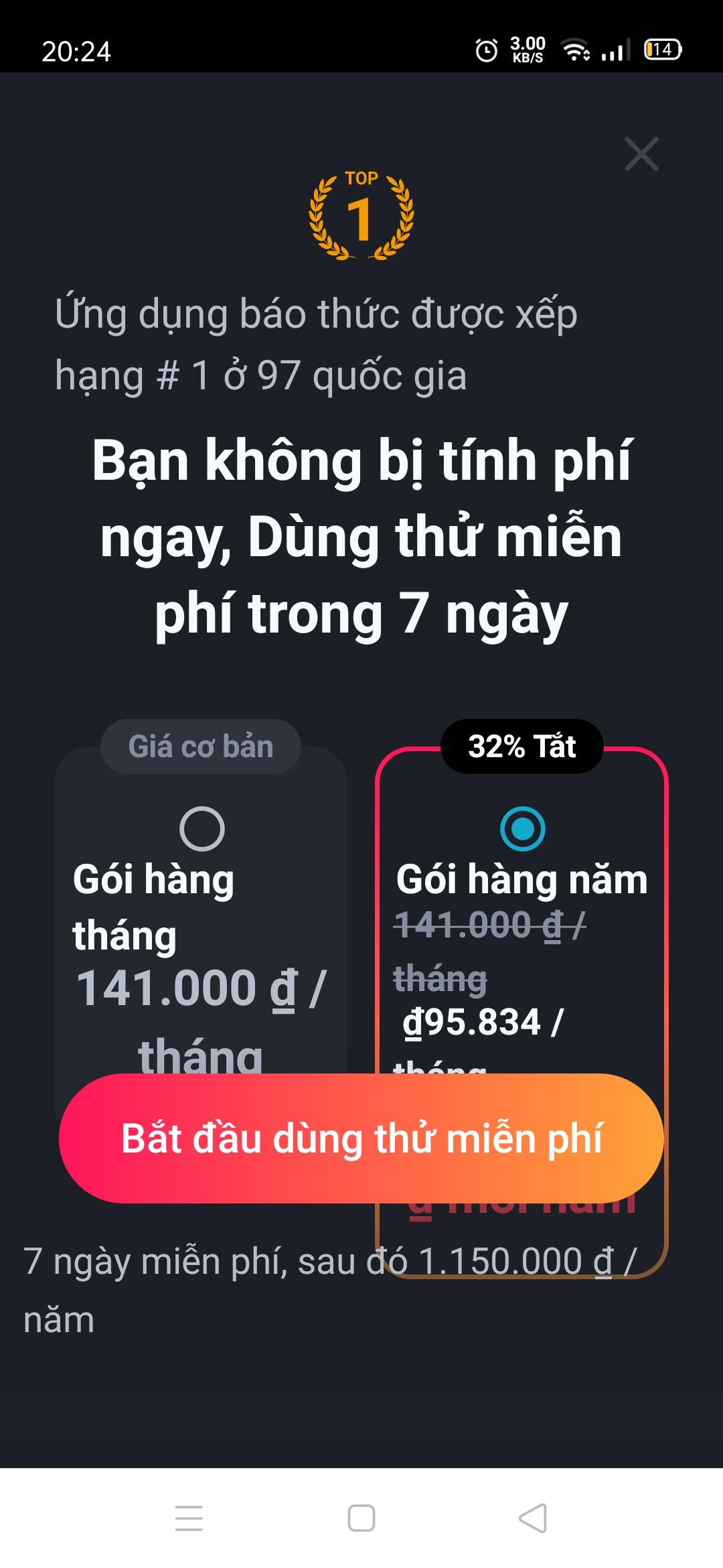 Là ứng dụng báo thức số 1 ở 97 quốc gia khác nhau. Nhưng cũng là ứng dụng báo thức đắt đỏ nhất thế giới thi giá sử dụng ứng dụng là hơn 140 ngàn/tháng. Nếu bạn sử dụng theo năm thì mỗi năm bạn phải chi 1.150.000 VNĐ để sử dụng.