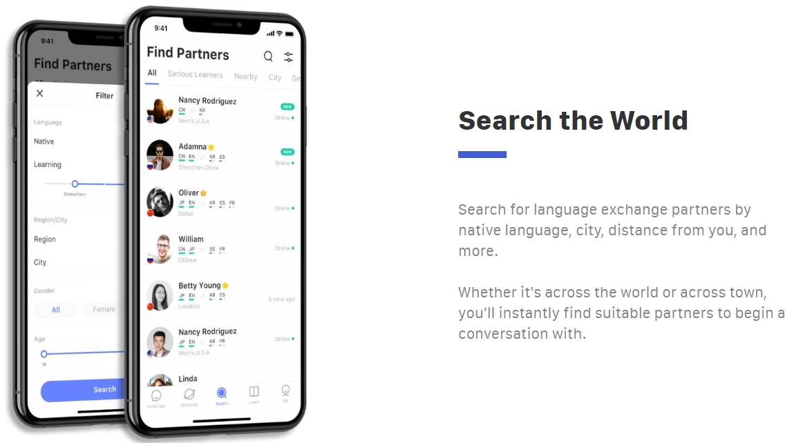 Với HelloTalk các bạn có thể tìm kiếm đối tác trao đổi ngôn ngữ theo ngôn ngữ mẹ đẻ, thành phố, khoảng cách từ bạn và nhiều hơn nữa.